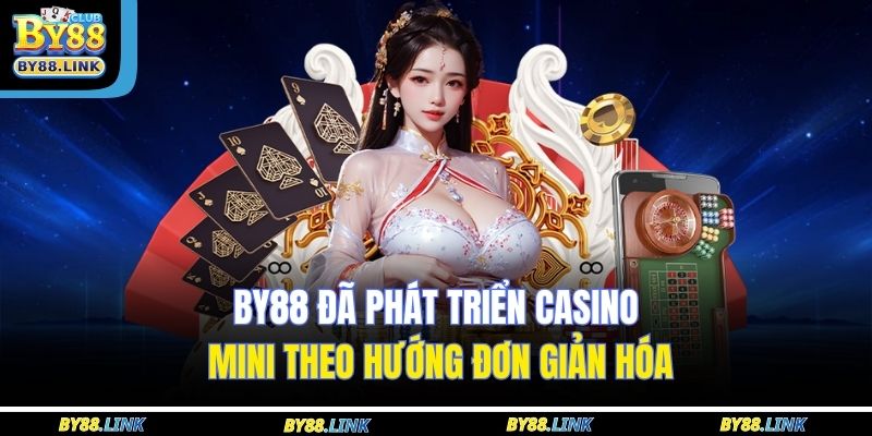 BY88 đã phát triển Casino Mini theo hướng đơn giản hóa 