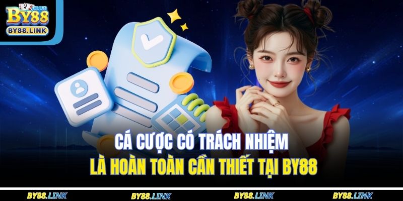 Cá cược có trách nhiệm là hoàn toàn cần thiết tại BY88 