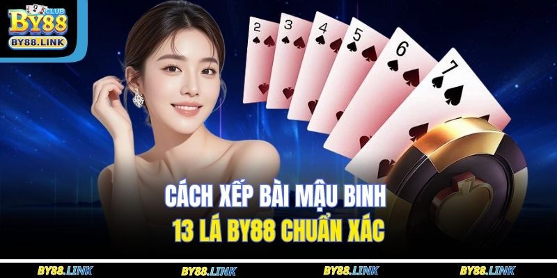Cách xếp bài mậu binh 13 lá BY88 chuẩn xác