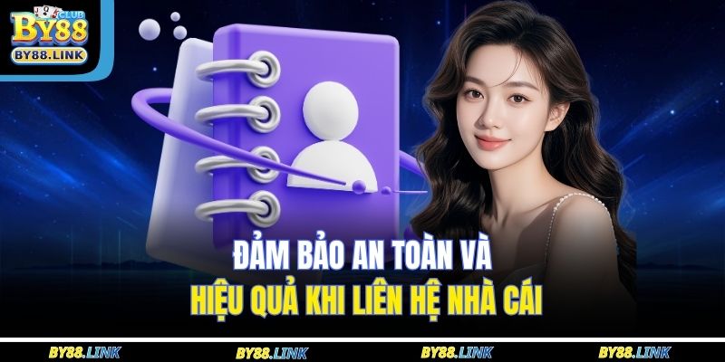 Đảm bảo an toàn và hiệu quả khi liên hệ nhà cái