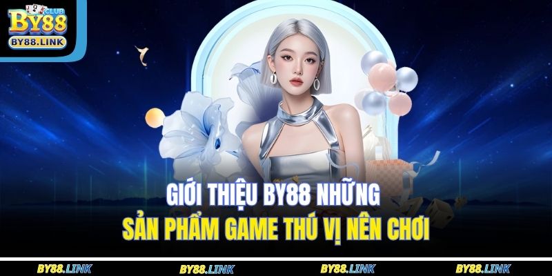 Giới Thiệu BY88 2 Giới thiệu BY88 những sản phẩm game thú vị nên chơi