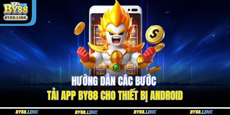 Hướng dẫn các bước tải app BY88 cho thiết bị Android
