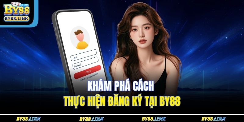 Khám phá cách thực hiện đăng ký tại BY88