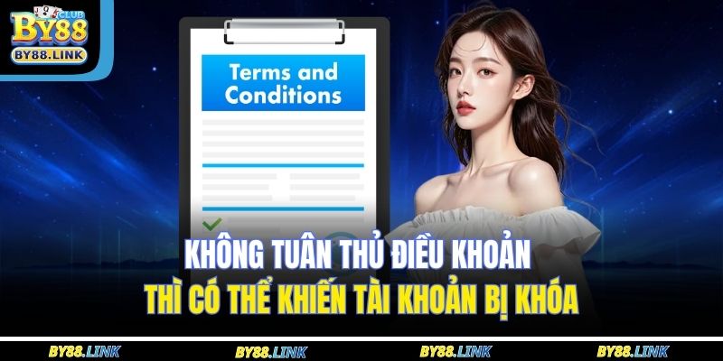 Không tuân thủ điều khoản thì có thể khiến tài khoản bị khóa