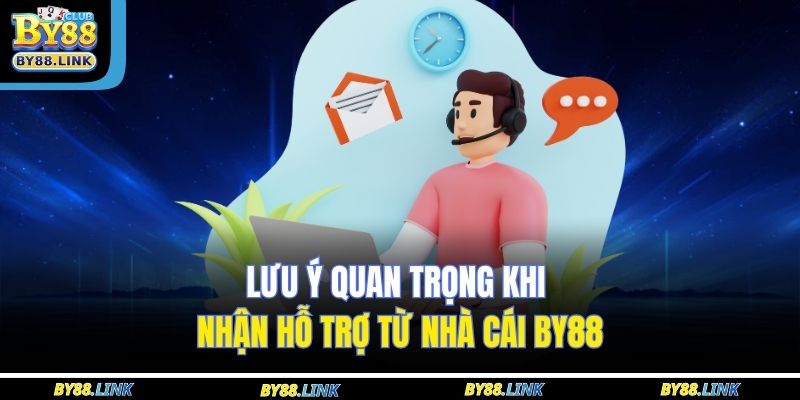 Lưu ý quan trọng khi nhận hỗ trợ từ nhà cái BY88