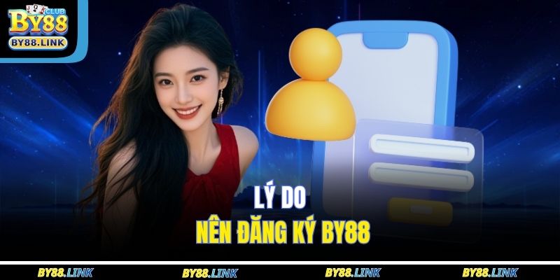Lý do nên đăng ký BY88