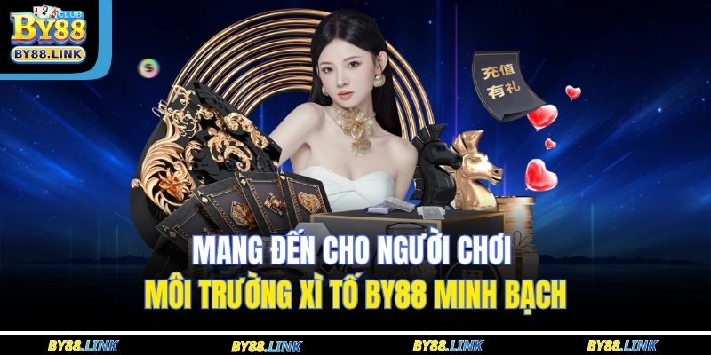 Mang đến cho người chơi môi trường Xì tố BY88 minh bạch 
