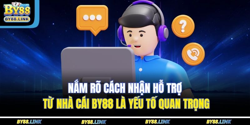 Nắm rõ cách nhận hỗ trợ từ nhà cái BY88 là yếu tố quan trọng