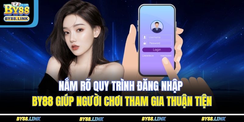 Nắm rõ quy trình đăng nhập BY88 giúp người chơi tham gia thuận tiện