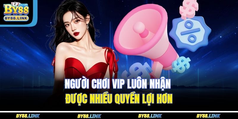 Người chơi VIP luôn nhận được nhiều quyền lợi hơn
