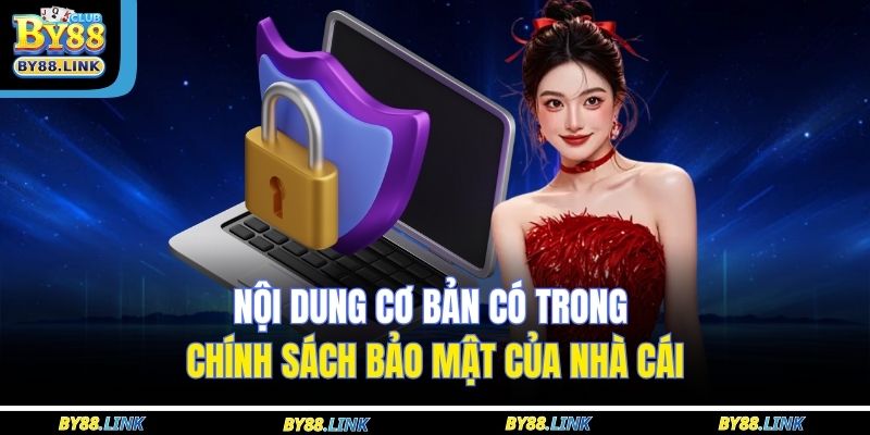 Chính Sách Bảo Mật BY88 2 Nội dung cơ bản có trong chính sách bảo mật của nhà cái