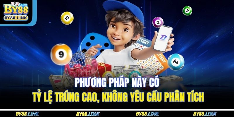 Phương pháp này có tỷ lệ trúng cao, không yêu cầu phân tích 