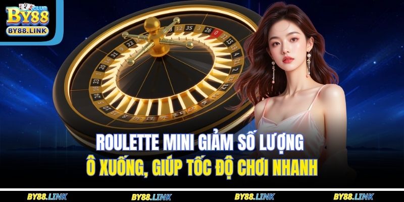 Roulette mini giảm số lượng ô xuống, giúp tốc độ chơi nhanh
