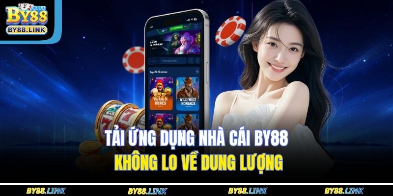 Tải ứng dụng nhà cái BY88 không lo về dung lượng 