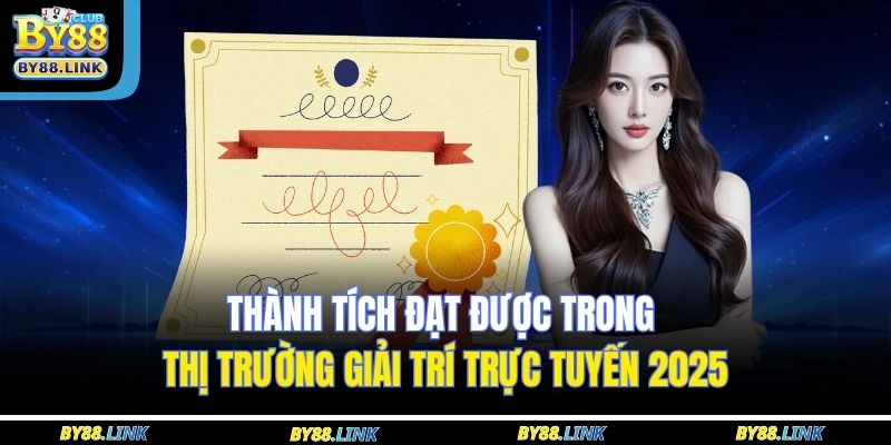 Thành tích đạt được trong thị trường giải trí trực tuyến 2025