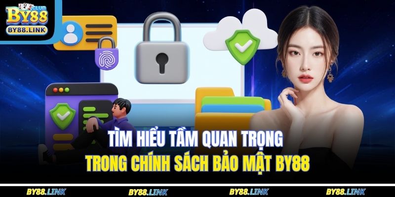 Chính Sách Bảo Mật BY88 1 Tìm hiểu tầm quan trọng trong chính sách bảo mật BY88