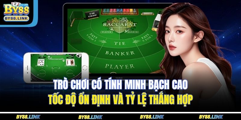 Trò chơi có tính minh bạch cao, tốc độ ổn định và tỷ lệ thắng hợp 