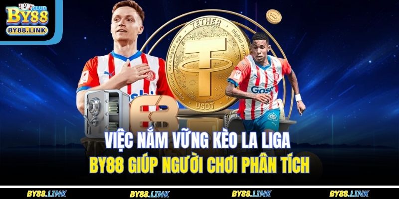 Việc nắm vững kèo La Liga BY88 giúp người chơi phân tích