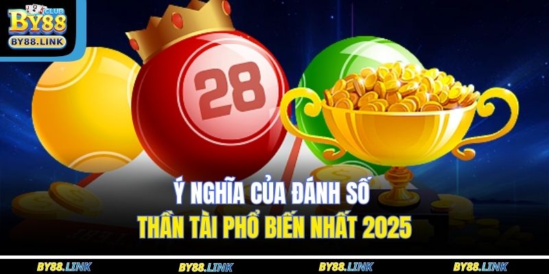 Ý nghĩa của đánh số thần tài phổ biến nhất 2025
